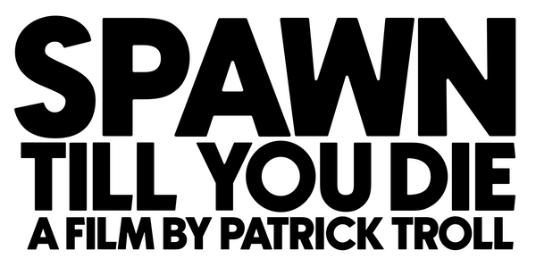 Spawn Till You Die